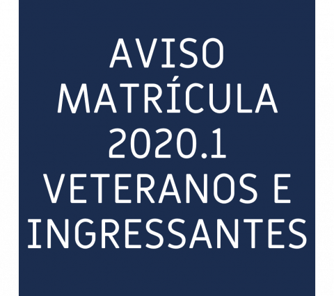 AVISO SOBRE MATRÍCULA 2020.1 - VETERANOS E INGRESSANTES AVISO SOBRE MATRÍCULA 2020.1 - VETERANOS E INGRESSANTES